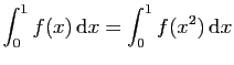 $ \displaystyle{\int_0^1 f(x) \mathrm{d}x =
\int_0^1f(x^2) \mathrm{d}x}$