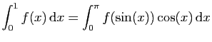 $ \displaystyle{\int_0^1 f(x) \mathrm{d}x =
\int_0^\pi f(\sin(x))\cos(x) \mathrm{d}x}$