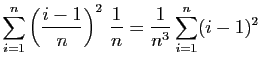 $\displaystyle \displaystyle{\sum_{i=1}^n\left(\frac{i-1}{n}\right)^2 \frac{1}{n}}
=\displaystyle{\frac{1}{n^3}\sum_{i=1}^n(i-1)^2}$