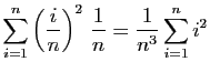 $\displaystyle \displaystyle{\sum_{i=1}^n\left(\frac{i}{n}\right)^2 \frac{1}{n}}
=\displaystyle{\frac{1}{n^3}\sum_{i=1}^n i^2}$