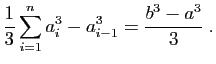 $\displaystyle \displaystyle{\frac{1}{3}\sum_{i=1}^na_i^3-a_{i-1}^3
=
\frac{b^3-a^3}{3}}\;.$