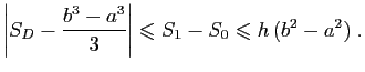 $\displaystyle \left\vert S_D-\frac{b^3-a^3}{3}\right\vert\leqslant S_1-S_0\leqslant
h (b^2-a^2)\;.
$