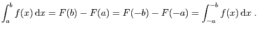 $\displaystyle \int_{a}^{b}f(x) \mathrm{d}x =F(b)-F(a)=F(-b)-F(-a)=
\int_{-a}^{-b} f(x) \mathrm{d}x\;.
$
