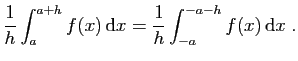$\displaystyle \frac{1}{h}\int_a^{a+h} f(x) \mathrm{d}x =
\frac{1}{h}\int_{-a}^{-a-h} f(x) \mathrm{d}x\;.
$