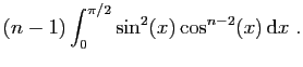 $\displaystyle (n-1)\int_0^{\pi/2} \sin^2(x)\cos^{n-2}(x) \mathrm{d}x\;.$
