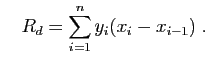 $\displaystyle \quad
R_d = \sum_{i=1}^ny_{i}(x_i-x_{i-1})\;.
$