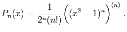 $\displaystyle P_n(x)=\frac{1}{2^n(n!)}\Big((x^2-1)^n\Big)^{(n)}\;.
$