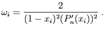 $\displaystyle \omega_i = \frac{2}{(1-x_i)^2(P'_n(x_i))^2}\;.
$
