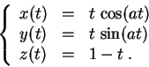 \begin{displaymath}
\left\{
\begin{array}{lcl}
x(t)&=& t\,\cos(a t)\\
y(t)&=& t\,\sin(a t)\\
z(t)&=& 1-t\;.
\end{array}
\right.
\end{displaymath}