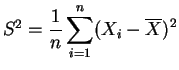 $ S^2 = \displaystyle{\frac{1}{n} \sum_{i=1}^n (X_i-\overline{X})^2}$