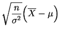 $ \displaystyle{\sqrt{\frac{n}{\sigma^2}}\Big(\overline{X}-\mu\Big)}$