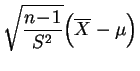 $ \displaystyle{\sqrt{\frac{n\!-\!1}{S^2}}\Big(\overline{X}-\mu\Big)}$