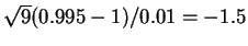 $ \sqrt{9}(0.995-1)/0.01 = -1.5$