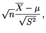 $\displaystyle \sqrt{n}\frac{\overline{X}-\mu}{\sqrt{S^2}}\,,
$