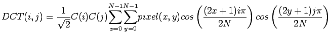 $\displaystyle DCT(i,j) = \frac{1}{\sqrt{2}}C(i)C(j)\displaystyle { \sum_{x=0}^{...
...x,y)cos\left(\frac{(2x+1)i\pi}{2N}\right)cos\left(\frac{(2y+1)j\pi}{2N}\right)
$