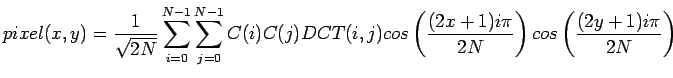 $\displaystyle pixel(x,y) = \frac{1}{\sqrt{2N}}\sum_{i=0}^{N-1} \sum_{j=0}^{N-1}...
...i,j)cos\left(\frac{(2x+1)i\pi}{2N}\right)cos\left(\frac{(2y+1)i\pi}{2N}\right)
$