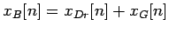 $\displaystyle x_{B}[n] = x_{Dr}[n]+x_G[n]
$