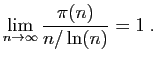 $\displaystyle \lim_{n\to \infty} \frac{\pi(n)}{n/\ln(n)}=1\;.
$