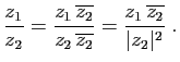 $\displaystyle \frac{z_1}{z_2}=\frac{z_1  \overline{z_2}}{z_2  \overline{z_2}}
=\frac{z_1 \overline{z_2}}{\vert z_2\vert^2}\;.
$