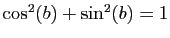 $ \cos^2(b)+\sin^2(b)=1$