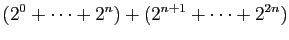 $\displaystyle (2^0+\cdots+2^n) + (2^{n+1}+\cdots+2^{2n})$