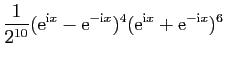 $\displaystyle \frac{1}{2^{10}} (\mathrm{e}^{\mathrm{i}x} - \mathrm{e}^{-\mathrm{i}x})^4
(\mathrm{e}^{\mathrm{i}x} + \mathrm{e}^{-\mathrm{i}x})^6$