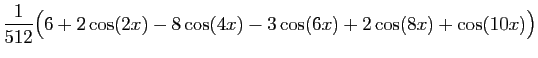 $\displaystyle \frac{1}{512} \big(6 +2 \cos(2x) - 8 \cos(4x) - 3\cos(6x)
+ 2\cos(8x)+ \cos(10x)\big)$