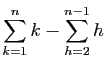 $ \displaystyle{\sum_{k=1}^{n} k-\sum_{h=2}^{n-1} h}$