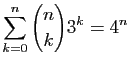 $ \displaystyle{\sum_{k=0}^n \binom{n}{k}3^k = 4^n}$