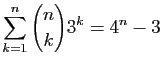 $ \displaystyle{\sum_{k=1}^n \binom{n}{k}3^k = 4^n-3}$