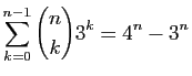 $ \displaystyle{\sum_{k=0}^{n-1} \binom{n}{k}3^k = 4^n-3^n}$