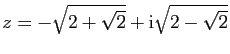 $ z=-\sqrt{2+\sqrt{2}}+\mathrm{i}\sqrt{2-\sqrt{2}}$