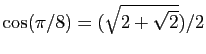 $ \cos(\pi/8)=(\sqrt{2+\sqrt{2}})/2$