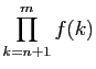 $ \displaystyle{\prod_{k=n+1}^m f(k)}$