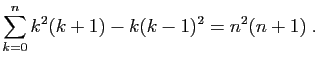 $\displaystyle \sum_{k=0}^n k^2(k+1)-k(k-1)^2=n^2(n+1)\;.
$