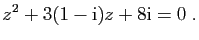 $\displaystyle z^2+3(1-\mathrm{i})z+8\mathrm{i}=0\;.
$