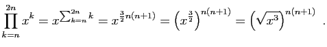 $\displaystyle \prod_{k=n}^{2n} x^k= x^{\sum_{k=n}^{2n} k}=
x^{\frac{3}{2}n(n+1)}=\left(x^{\frac{3}{2}}\right)^{n(n+1)}
=\left(\sqrt{x^3}\right)^{n(n+1)}\;.
$