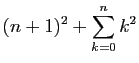 $\displaystyle (n+1)^2+\sum_{k=0}^n k^2$