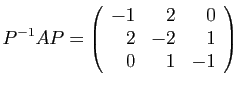 $\displaystyle P^{-1}AP = \left(\begin{array}{rrr}
-1&2&0\\
2&-2&1\\
0&1&-1
\end{array}\right)
$