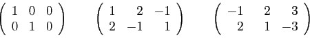 \begin{displaymath}
\left(
\begin{array}{rrr}
1&0&0\\
0&1&0
\end{array}\right)
...
...in{array}{rrr}
-1&\hspace{3mm}2&3\\
2&1&-3
\end{array}\right)
\end{displaymath}