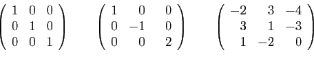 \begin{displaymath}
\left(
\begin{array}{rrr}
1&0&0\\
0&1&0\\
0&0&1
\end{array...
...gin{array}{rrr}
-2&3&-4\\
3&1&-3\\
1&-2&0
\end{array}\right)
\end{displaymath}