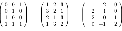 \begin{displaymath}
\left(
\begin{array}{rrr}
0&0&1\\
0&1&0\\
1&0&0\\
1&1&1
\...
...&\hspace{3mm}0\\
2&1&0\\
-2&0&1\\
0&-1&2
\end{array}\right)
\end{displaymath}