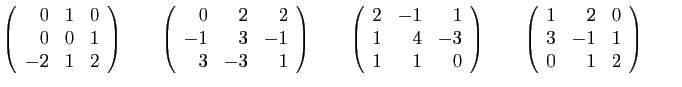 $\displaystyle \left(\begin{array}{rrr}
0&1&0\\
0&0&1\\
-2&1&2
\end{array}\rig...
...ad
\left(\begin{array}{rrr}
1&2&0\\
3&-1&1\\
0&1&2
\end{array}\right)
\qquad
$