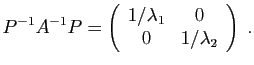 $\displaystyle P^{-1}A^{-1}P = \left(\begin{array}{cc}
1/\lambda_1&0\\
0&1/\lambda_2
\end{array}\right)\;.
$