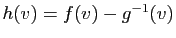$ h(v)=f(v)-g^{-1}(v)$