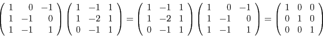 \begin{displaymath}
\left(
\begin{array}{rrr}
1&0&-1\\
1&-1&0\\
1&-1&1
\end{ar...
...
\begin{array}{rrr}
1&0&0\\
0&1&0\\
0&0&1
\end{array}\right)
\end{displaymath}