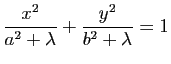 $\displaystyle \dfrac{x^2}{a^2+\lambda}+\dfrac{y^2}{b^2+\lambda}=1$