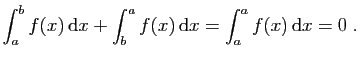 $\displaystyle \int_a^b f(x) \mathrm{d}x +\int_b^a f(x) \mathrm{d}x =\int_a^a f(x) \mathrm{d}x = 0\;.
$