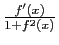 $ \frac{f'(x)}{1+f^2(x)}$