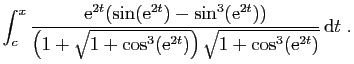 $\displaystyle \int_c^x \frac{\mathrm{e}^{2t}(\sin(\mathrm{e}^{2t})-\sin^3(\math...
...s^3(\mathrm{e}^{2t})}\right)\sqrt{1+\cos^3(\mathrm{e}^{2t})}}  \mathrm{d}t\;.
$